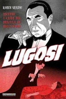 Lugosi, Ascenso y Caída del Drácula de Hollywood