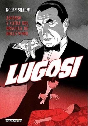 Lugosi, Ascenso y Caída del Drácula de Hollywood