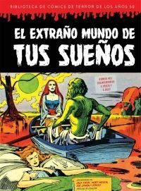 EL EXTRAÑO MUNDO DE TUS SUEÑOS (BIBLIOTECA DE COMICS DE TERROR DE LOS AÑOS 50 VOL 7)