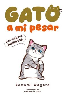 Gato a mi pesar -Las mejores historias-