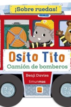 Osito Tito. ¡Sobre ruedas! Camión de bomberos