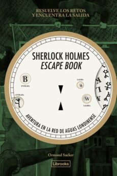 Sherlock Holmes Escape Book 01. Aventura en la red de aguas londinense
