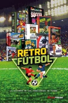 Retrofutbol. La Historia De Los Videojuegos De Futbol