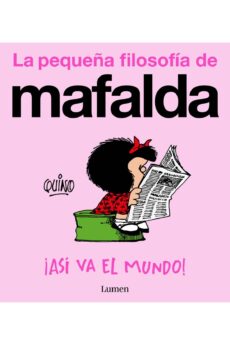 ¡Así va el mundo! (La pequeña filosofía de Mafalda)