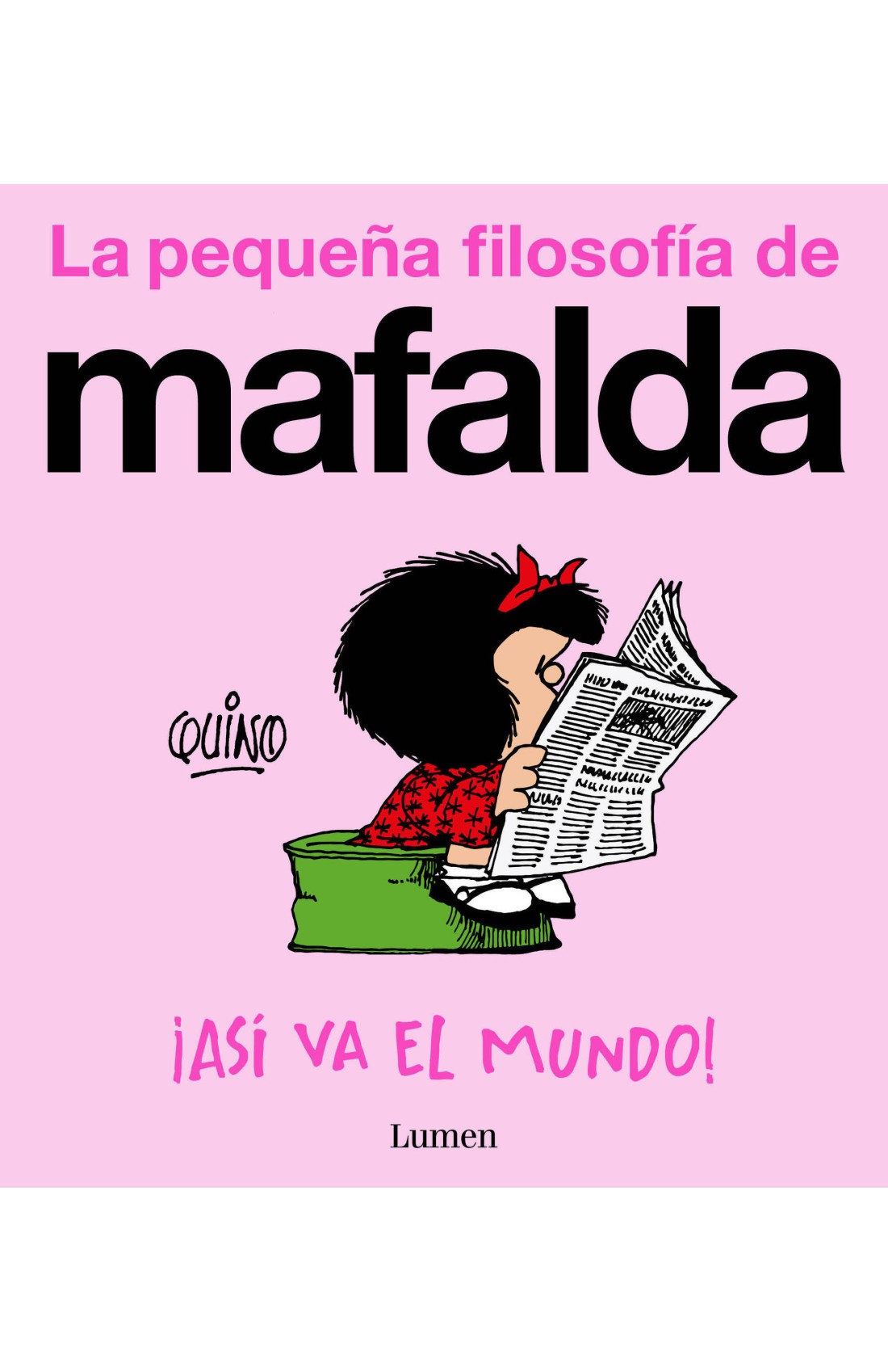 ¡Así va el mundo! (La pequeña filosofía de Mafalda)