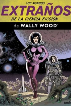 Los mundos extraños de la ciencia ficción de Wally Wood
